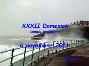 XXXII Domenica tempo ordinario 6 novembre 2011 Anno