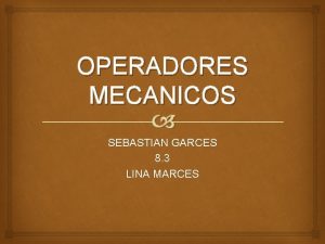 OPERADORES MECANICOS SEBASTIAN GARCES 8 3 LINA MARCES