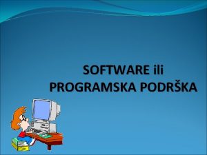 SOFTWARE ili PROGRAMSKA PODRKA RAUNALO HARDWARE Fiziki dijelovi