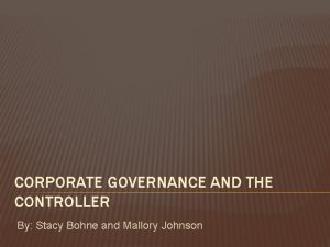 CORPORATE GOVERNANCE AND THE CONTROLLER By Stacy Bohne