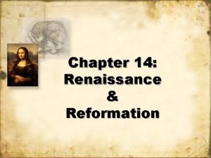 Chapter 14 Renaissance Reformation RENAISSANCE 1300 s 1500