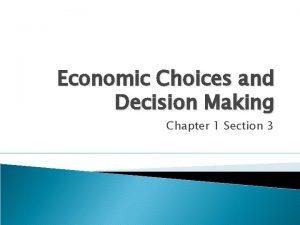 Economic Choices and Decision Making Chapter 1 Section