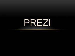 PREZI QU ES PREZI El prezi es una