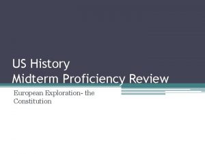 US History Midterm Proficiency Review European Exploration the