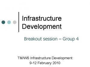 Infrastructure Development Breakout session Group 4 TMWS Infrastructure