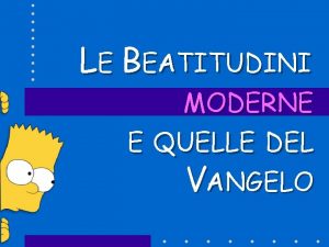 LE BEATITUDINI MODERNE E QUELLE DEL VANGELO IL