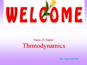 Name of Chapter Thrmodynamics Mr Jagannath Mali Basics