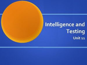 Intelligence and Testing Unit 11 History of Intelligence