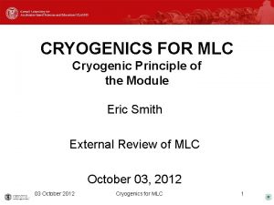CRYOGENICS FOR MLC Cryogenic Principle of the Module