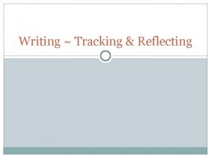 Writing Tracking Reflecting Tracking Fill out your name