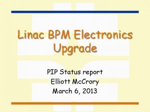 Linac BPM Electronics Upgrade PIP Status report Elliott