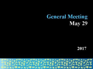 General Meeting May 29 2017 Agenda Opening of