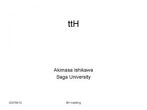 tt H Akimasa Ishikawa Saga University 20070810 tt