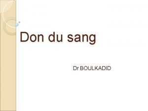Don du sang Dr BOULKADID DEFINITION Don de