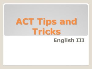 ACT Tips and Tricks English III The ACT