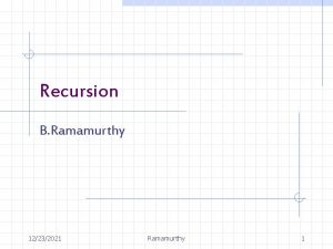 Recursion B Ramamurthy 12232021 Ramamurthy 1 Introduction Recursion