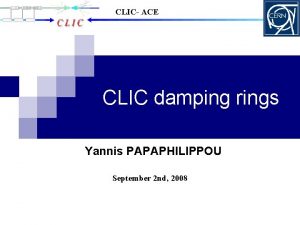 CLIC ACE CLIC damping rings Yannis PAPAPHILIPPOU September