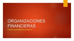 ORGANIZACIONES FINANCIERAS ALBANO ALEXANDER ROJAS BRITTO CONCEPTO Como