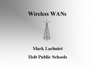 Wireless WANs Mark Lachniet Holt Public Schools Agenda