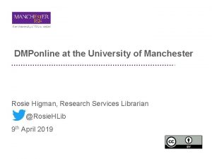 DMPonline at the University of Manchester Rosie Higman