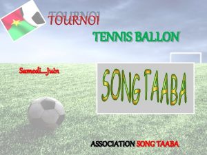 TOURNOI TENNIS BALLON Samedi Juin ASSOCIATION SONG TAABA