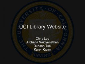 UCI Library Website Chris Lee Archana Vaidyanathan Duncan