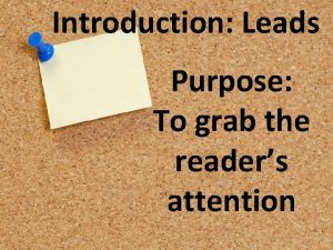 Introduction Leads Purpose To grab the readers attention