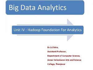 Big Data Analytics Unit IV Hadoop Foundation For