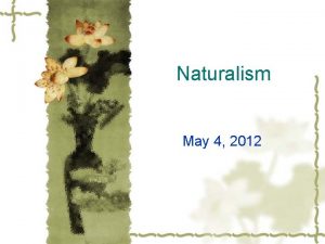 Naturalism May 4 2012 Definition v v Naturalism