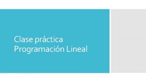 Clase prctica Programacin Lineal El proceso de identificacin