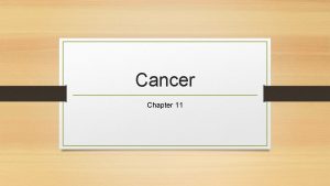 Cancer Chapter 11 Defining Cancer Cancer represents a