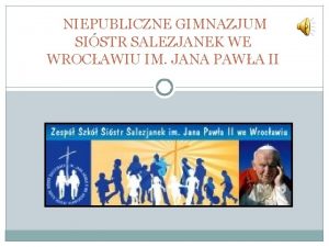 NIEPUBLICZNE GIMNAZJUM SISTR SALEZJANEK WE WROCAWIU IM JANA