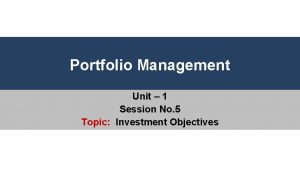 Portfolio Management Unit 1 Session No 5 Topic
