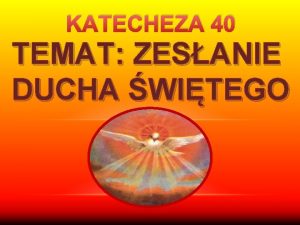 KATECHEZA 40 TEMAT ZESANIE DUCHA WITEGO ZMARTWYCHWSTANIE 40