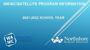 WANICSATELLITE PROGRAM INFORMATION 2021 2022 SCHOOL YEAR WANIC