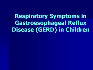 Respiratory Symptoms in Gastroesophageal Reflux Disease GERD in