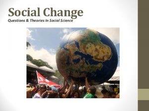 Social Change Questions Theories In Social Science What