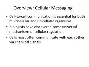 Overview Cellular Messaging Celltocell communication is essential for