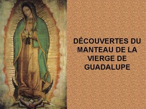 DCOUVERTES DU MANTEAU DE LA VIERGE DE GUADALUPE