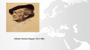Wilhelm Richard Wagner 1813 1883 Richard Wagner 1813