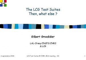 The LCG Test Suites Then what else Gilbert