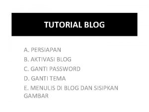 TUTORIAL BLOG A PERSIAPAN B AKTIVASI BLOG C