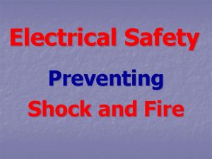 Electrical Safety Preventing Shock and Fire Electrical Shock