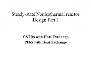 Steadystate Nonisothermal reactor Design Part I CSTRs with