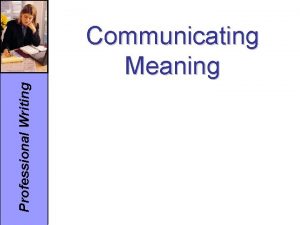 Professional Writing Communicating Meaning Professional Writing Appendix C
