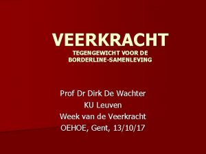 VEERKRACHT TEGENGEWICHT VOOR DE BORDERLINESAMENLEVING Prof Dr Dirk