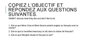 COPIEZ LOBJECTIF ET RPONDEZ AUX QUESTIONS SUIVANTES SWBAT