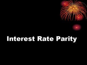 Interest Rate Parity Recall Covered Interest Arbitrage Example