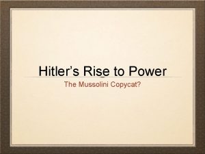 Hitlers Rise to Power The Mussolini Copycat Overview
