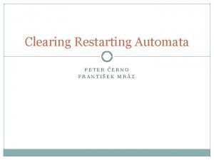 Clearing Restarting Automata PETER ERNO FRANTIEK MRZ About